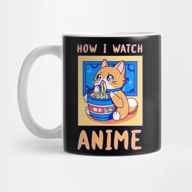 How I Watch Anime Cat Eating Japanese Ramen Noodles Food Funny Kawaii Merch Gift Japanese For Boy Girl Kids Children Teen Lover by GraviTeeGraphics